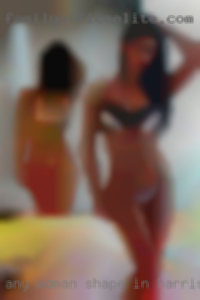 Any woman shape in Harrisburg PA, size or sexuality.